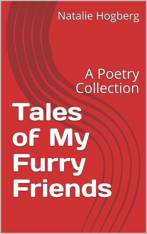 Tales of My Furry Friends: A Poetry Collection by Natalie Hogberg