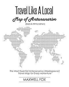 Travel Like a Local - Map of Antananarivo (Black and White Edition): The Most Essential Antananarivo (Madagascar) Travel Map for Every Adventure by Maxwell Fox