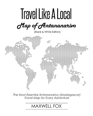 Travel Like a Local - Map of Antananarivo (Black and White Edition): The Most Essential Antananarivo (Madagascar) Travel Map for Every Adventure