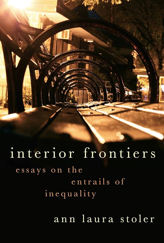 Interior Frontiers: Essays on the Entrails of Inequality (Heretical Thought) by Ann Laura Stoler
