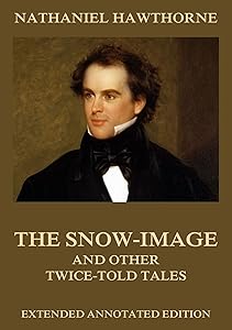 The Snow-Image, And Other Twice-Told Tales