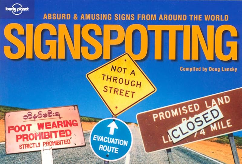 Lonely Planet Signspotting: Absurd & Amusing Signs from Around the World by Doug Lansky