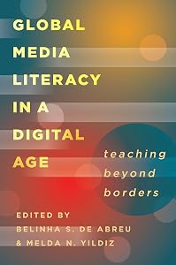 Global Media Literacy in a Digital Age: Teaching Beyond Borders (Minding the Media Book 16)