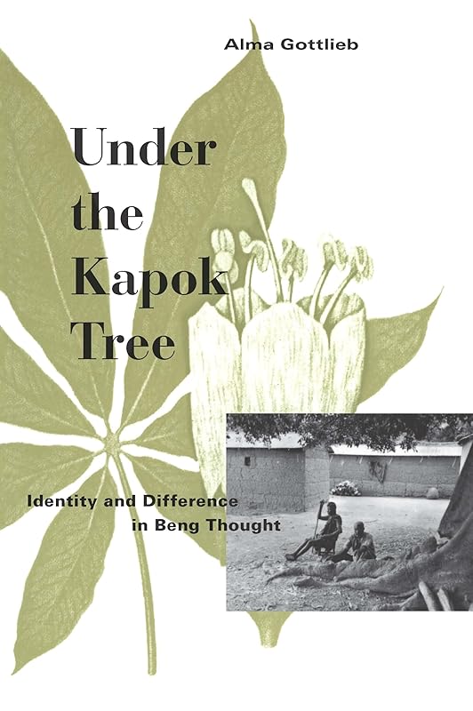 Under the Kapok Tree: Identity and Difference in Beng Thought by Alma Gottlieb
