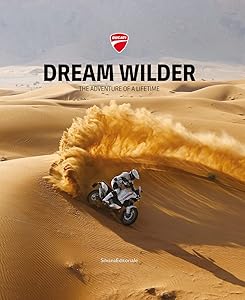 Ducati: Dream Wilder: The Adventure of a Lifetime by Claudio Domenicali