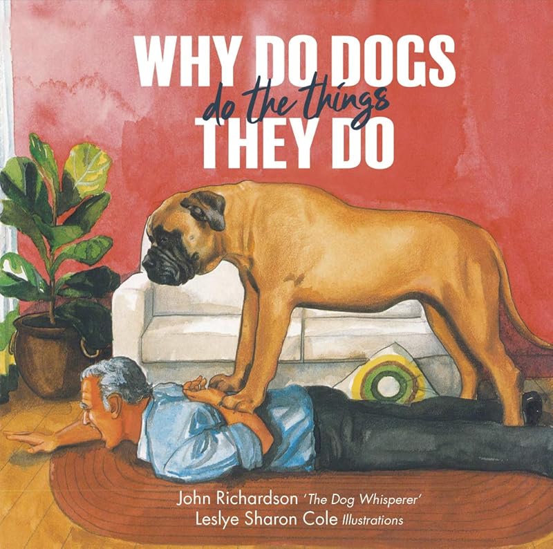 Why Do Dogs Do the Things They Do by John Richardson