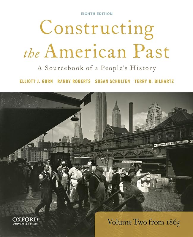 Constructing the American Past: A Sourcebook of a People's History, Volume 2 from 1865 by Edited by Elliott J. Gorn