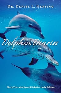 Dolphin Diaries: My 25 Years with Spotted Dolphins in the Bahamas by Dr. Denise L. Herzing