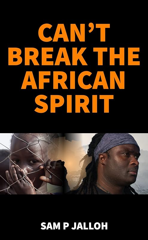 CAN'T BREAK THE AFRICAN SPIRIT by Sam P Jalloh