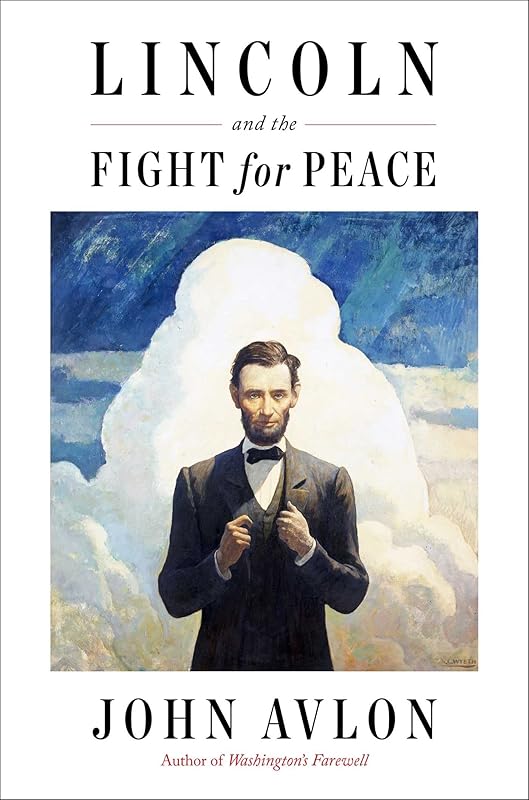 Lincoln and the Fight for Peace by John Avlon