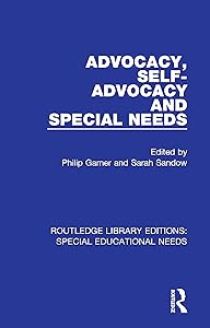 Advocacy, Self-Advocacy and Special Needs (Routledge Library Editions: Special Educational Needs Book 25) by Philip Garner