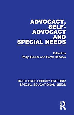 Advocacy, Self-Advocacy and Special Needs (Routledge Library Editions: Special Educational Needs Book 25)