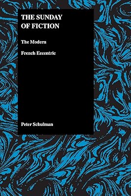 The Sunday of Fiction: The Modern French Eccentric (Purdue Studies in Romance Literatures, 25)