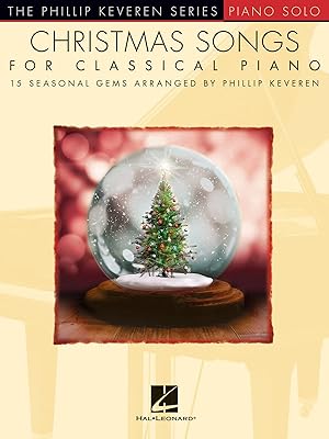 Christmas Songs for Classical Piano: arr. Phillip Keveren The Phillip Keveren Series Piano Solo