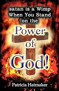 Satan Is a Wimp When You Stand on the Power of God by Patricia Hatmaker