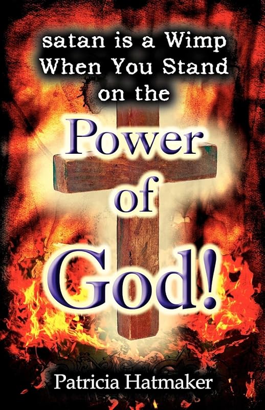 Satan Is a Wimp When You Stand on the Power of God by Patricia Hatmaker