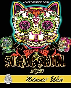 Sugar Skull Styles: Adult Coloring Book: Fantastic Alien Skulls, Animal Skulls and Fantasy Skulls