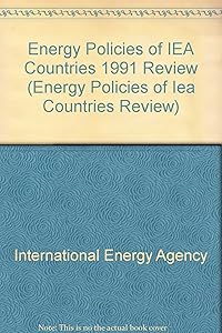 Energy Policies of Iea Countries: 1991 Review (ENERGY POLICIES OF IEA COUNTRIES REVIEW)