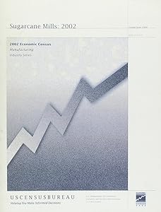 Census Of Manufactures, Final Reports, Industry Series: Sugarcane Mills 2002