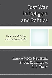 Just War in Religion and Politics (Jacob Neusner Series: Religion/Social Order)