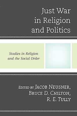 Just War in Religion and Politics (Jacob Neusner Series: Religion/Social Order)