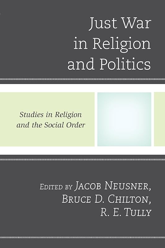 Just War in Religion and Politics (Jacob Neusner Series: Religion/Social Order) by Jacob Neusner