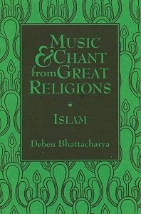 Music & Chant from Great Religions: Islam by Deben Bhattacharya