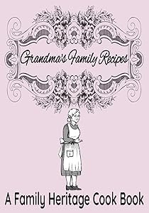 Grandma's Family Recipes | A Family Heritage Cook Book: 7” x 10” Blank Recipe Keepsake Book for Recording Family Recipes | Vintage Grandma Cover (50 Pages) by Sosha Publishing