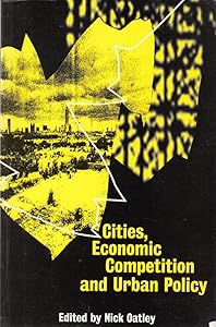 Cities, Economic Competition and Urban Policy by Nick Oatley