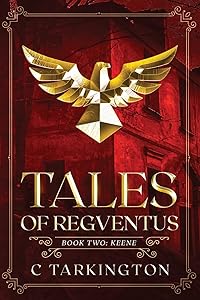 Tales of Regventus Book Two: Keene by C Tarkington