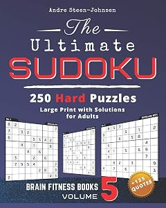 The Ultimate Sudoku - 250 Hard Puzzles - Large Print With Solutions For Adults + 125 Quotes: The finest selection of puzzles to sharpen your brain (Hard Sudoku Puzzles) by Andre Steen-Johnsen
