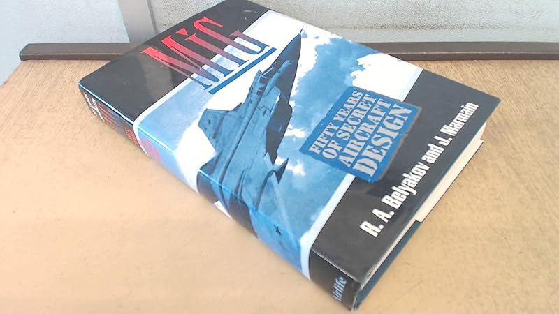 Mig - Fifty Years of Secret Aircraft Desgn by J. Belyakov R. A. & Marmain
