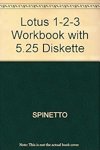 Learn by Doing: Lotus 1 2 3 Workbook/Book and 5 1/4-Inch IBM Disk by Richard D. Spinetto