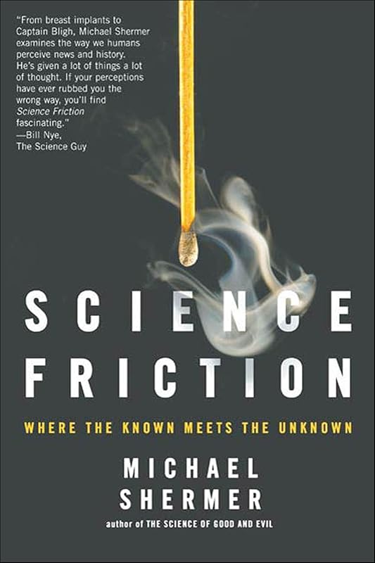 Science Friction: Where the Known Meets the Unknown by Michael Shermer