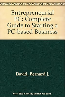 The Entrepreneurial PC: The Complete Guide to Starting a PC-Based Business