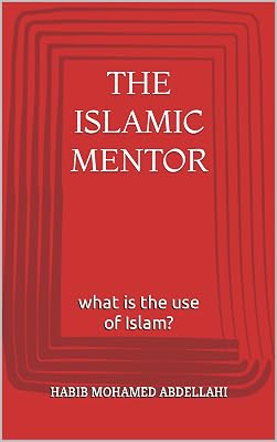 The Islamic Mentor: What is the use of Islam?