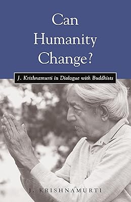 Can Humanity Change?: J. Krishnamurti in Dialogue with Buddhists