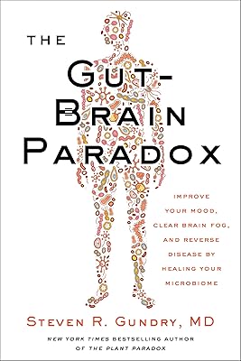 The Gut-Brain Paradox: Improve Your Mood, Clear Brain Fog, and Reverse Disease by Healing Your Microbiome (The Plant Paradox, 9)