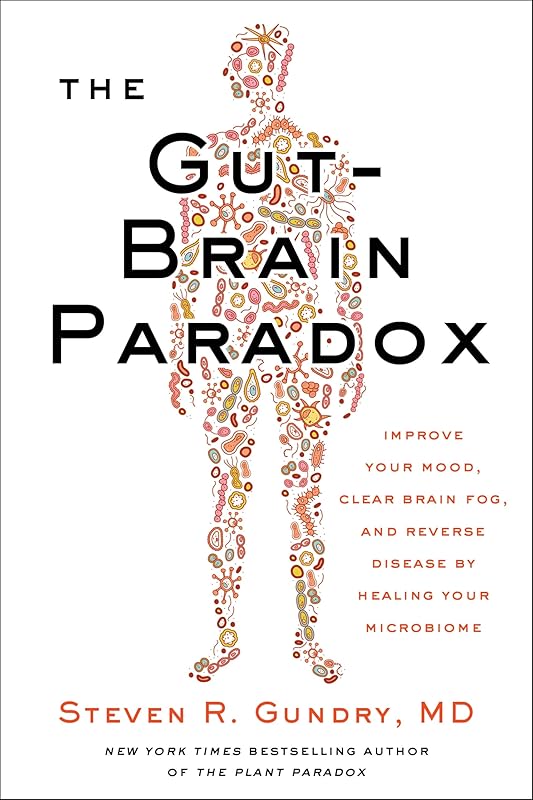 The Gut-Brain Paradox: Improve Your Mood, Clear Brain Fog, and Reverse Disease by Healing Your Microbiome (The Plant Paradox, 9) by Dr. Steven R Gundry MD