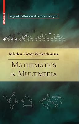 Mathematics for Multimedia (Applied and Numerical Harmonic Analysis)