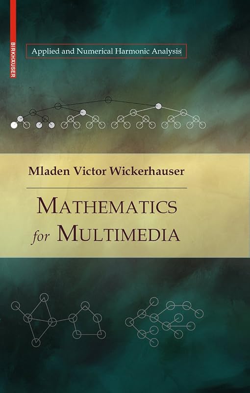Mathematics for Multimedia (Applied and Numerical Harmonic Analysis) by Mladen Victor Wickerhauser