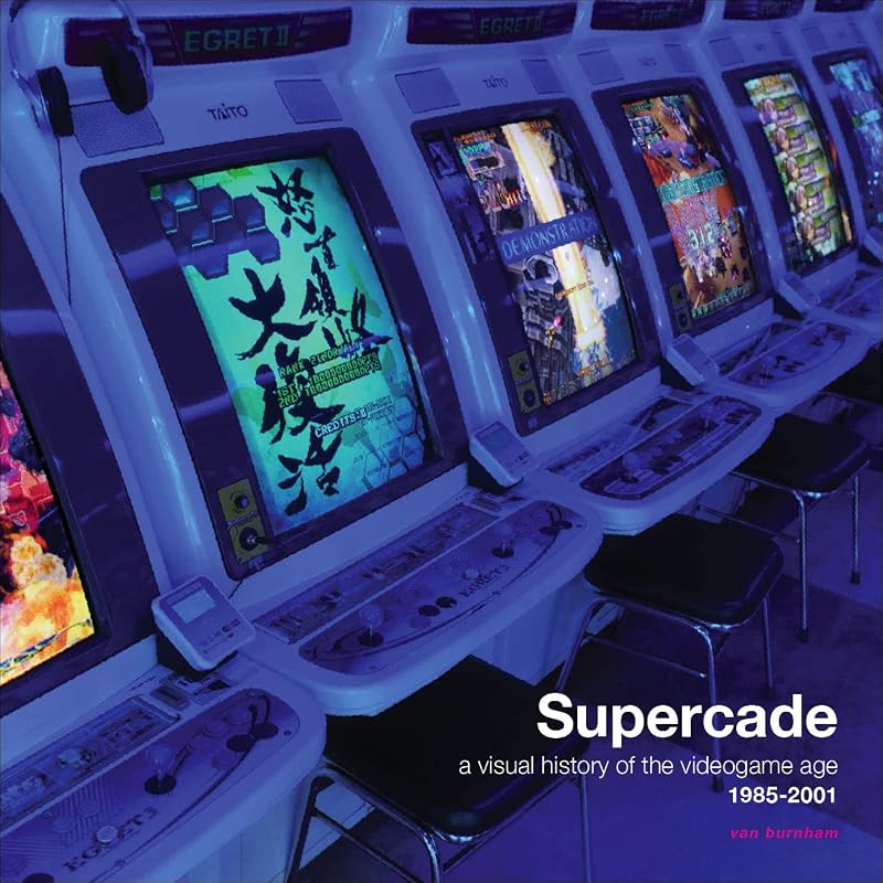 Supercade: A Visual History of the Videogame Age 1985-2001 by Van Burnham