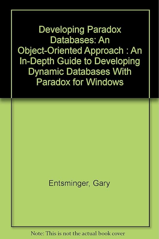 Developing Paradox Databases: An Object-Oriented Approach : An In-Depth Guide to Developing Dynamic Databases With Paradox for Windows by Gary Entsminger