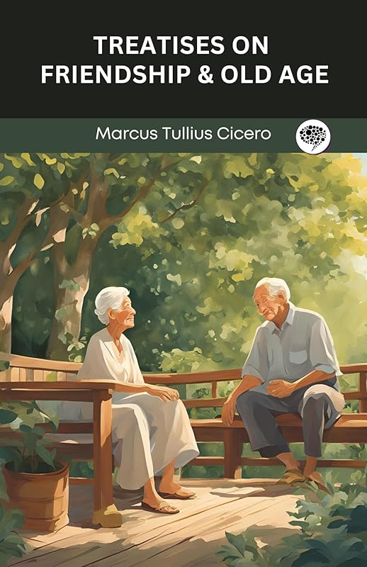 Treatises On Friendship & Old Age by Marcus Tullius Cicero