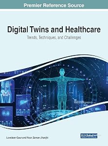 Digital Twins and Healthcare: Trends, Techniques, and Challenges by Loveleen Gaur