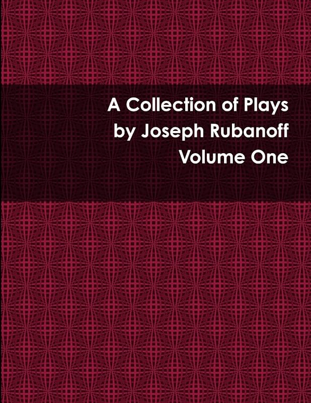 A Collection of Plays - Volume One by Joseph Rubanoff
