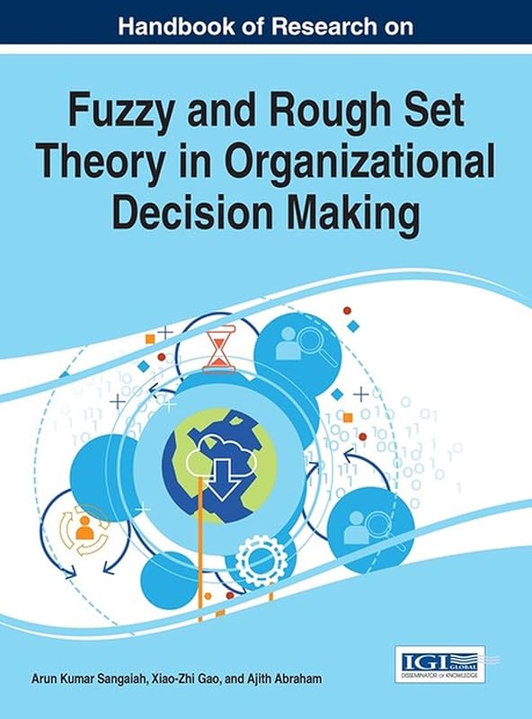 Handbook of Research on Fuzzy and Rough Set Theory in Organizational Decision Making (Advances in Business Strategy and Competitive Advantage) by Arun Kumar Sangaiah
