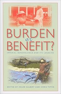 Burden or Benefit?: Imperial Benevolence and Its Legacies (Philanthropic and Nonprofit Studies) by Helen Gilbert
