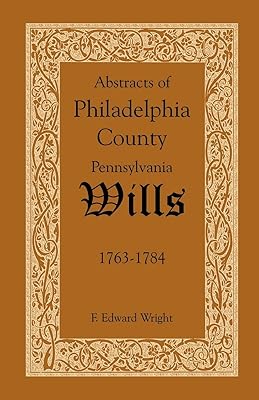 Abstracts of Philadelphia County, Pennsylvania Wills, 1763-1784