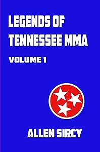 Legends of Tennessee MMA Volume 1 by Allen Sircy